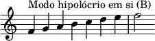 {
\override Score.TimeSignature #'stencil = ##f
\relative c' {
\clef treble \time 7/4
f4^\markup { Modo hipolócrio em si (B) } g a b c d e f2
} }