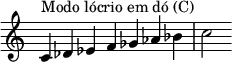 {
\override Score.TimeSignature #'stencil = ##f
\relative c' {
\clef treble \time 7/4
c4^\markup { Modo lócrio em dó (C) } des es f ges aes bes c2
} }