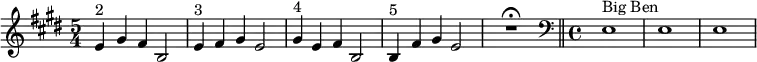  \relative c' { \time 5/4 \key e \major e4^"2" gis fis b,2 | e4^"3" fis gis e2 | gis4^"4" e fis b,2 | b4^"5" fis' gis e2 | R1*5/4\fermata \bar "||" \clef bass \time 4/4 e,1^"Big Ben" | e1| e1  | }